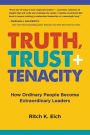 Truth, Trust + Tenacity: How Ordinary People Become Extraordinary Leaders