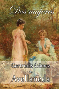 Title: Dos mujeres, Author: Gertrudis Gomez De Avellaneda