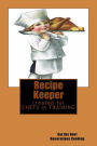 Recipe Keeper ~ Created for CHEFS in TRAINING ~ Get the Next Generation Cooking: Blank Cookbook Formatted for Your Menu Choices
