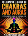 The Complete Guide to Chakras and Auras: With a Special Focus on the Third Eye