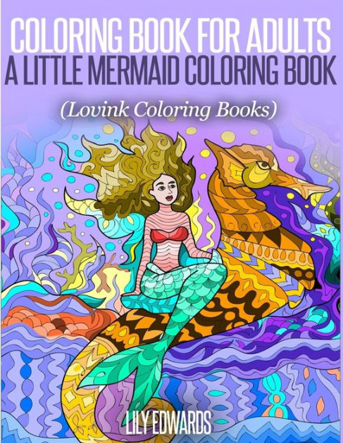 Coloring Book For Adults A Little Mermaid Coloring Book: Lovink Coloring Books By Lovink Coloring Books, Lily Edwards, Paperback Barnes & Noble® - Coloring Book For Adults A Little Mermaid Coloring Book: Lovink Coloring Books By Lovink Coloring Books, Lily Edwards, Paperback Barnes & Noble®