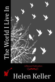 Title: The World I Live In, Author: Helen Keller