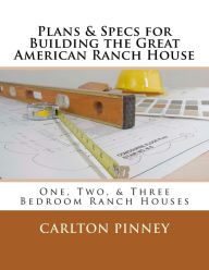 Title: Plans & Specs for Building the Great American Ranch House, Author: Carlton a Pinney