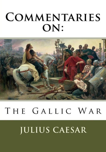 Commentaries On The Gallic War [Christmas Summary Classics] By Julius ...