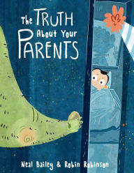 Title: The Truth About Your Parents, Author: Neal Bailey