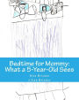 Bedtime for Mommy: What a 5-Year-Old Sees: A Children's Book Illustrated by a 5-Year-Old