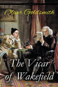 Title: The Vicar of Wakefield: A Tale, Supposed to be written by Himself, Author: Oliver Goldsmith