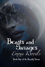 Title: Beasts and Savages, Author: Emma Woods