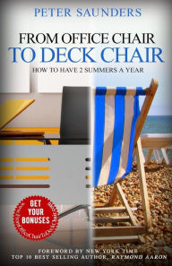 Title: From Office Chair to Deck Chair: How to Have 2 Summers a Year, Author: Peter Saunders