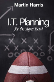 Title: IT Planning for the Super Bowl, Author: Martin Harris