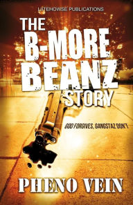 Title: The B-More Beanz Story: God Forgives, Gangstaz Dont, Author: Pheno Vein