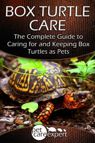 Title: Box Turtle Care: The Complete Guide to Caring for and Keeping Box Turtles as Pets, Author: Pet Care Expert