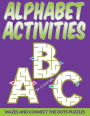 Alphabet Activities: Mazes And Connect The Dots Puzzles