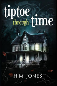Title: Tiptoe Through Time: A Halloween Short Story and Uncanny Romance, Author: H M Jones