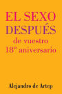 Sex After Your 18th Anniversary (Spanish Edition) - El sexo despu s de vuestro 18 aniversario