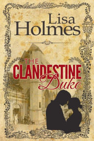 Title: The Clandestine Duke, Author: Lisa Holmes