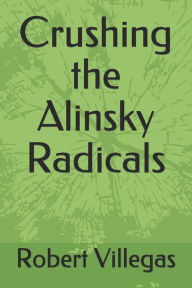 Title: Crushing the Alinsky Radicals, Author: Robert Villegas