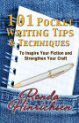 101 Pocket Writing Tips & Techniques: To Inspire Your Fiction and Strengthen Your Craft