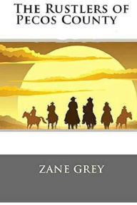 Title: The Rustlers of Pecos County, Author: Zane Grey