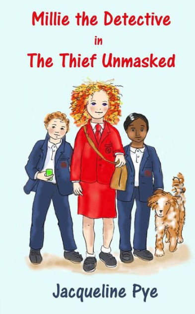 Millie The Detective In The Thief Unmasked By Jacqueline Pye Paperback