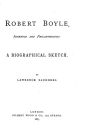 Robert Boyle, Inventor and Philanthropist, A Biographical Sketch