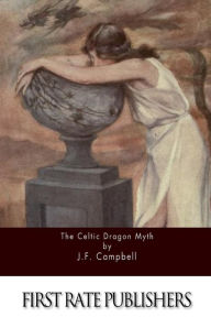 Title: The Celtic Dragon Myth, Author: J F Campbell