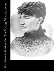 Title: The Young Mountaineers, Author: Mary Noailles Murfree