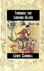 Title: Through the Looking-Glass: and what Alice found there, Author: Lewis Carroll