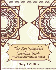 Title: The Big Mandala Colouring Book: Therapeutic Stress Relief, Author: Mary R Collins