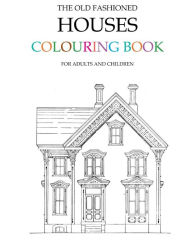 Title: The Old Fashioned Houses Colouring Book, Author: Hugh Morrison
