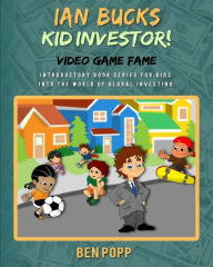 Title: Ian Bucks Kid Investor! Video Game Fame-Intro Series To Global Investing, Author: Ben A Popp