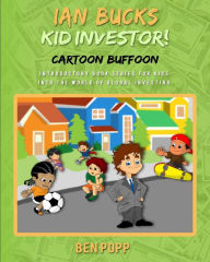Title: Ian Bucks Kid Investor! Cartoon Buffoon-Intro Series To Global Investing, Author: Ben A Popp