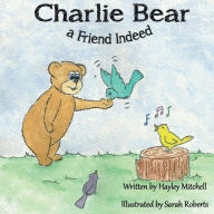 Title: Charlie Bear a Friend Indeed, Author: Sarah Roberts