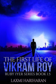 Title: The First Life of Vikram Roy - Coming of Age - Thriller: Book 1.5 - Dystopian Fiction - Dystopian Romance Series (Ruby Iyer - Dystopia Series), Author: Laxmi Hariharan