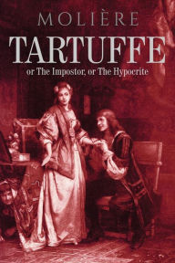 Title: Tartuffe: or The Impostor, or The Hypocrite, Author: Jean-Baptiste Moliere