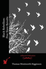 Title: Black Rebellion: Five Slave Revolts, Author: Thomas Wentworth Higginson