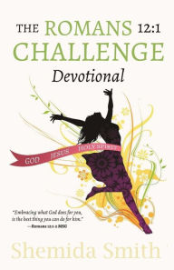 Title: The Romans 12: 1 Challenge: A Guide to Living Righteously in an Unrighteous World, Author: Shemida Smith