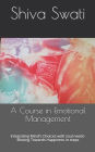 A Course in Emotional Management: Integrating Mind's Choices with soul needs- Moving Towards Happiness in steps