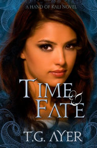 Title: Time & Fate: A Hand of Kali Novel, Author: T G Ayer