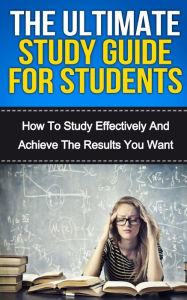 Title: The Ultimate Study Skills Guide For Students: How To Study More Effectively, Manage Your Time And Achieve The Results You Want, Author: Steven E Dunlop