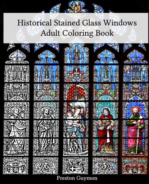 Historical Stained Glass Windows Adult Coloring Book by Preston Guymon