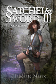 Title: Satchel & Sword III: The Fate of Kordalis, Author: Claudette Marco
