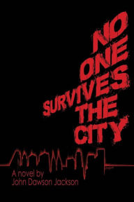 Title: No One Survives the City, Author: John Dawson Jackson
