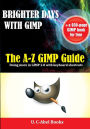 Brighter Days with GIMP: The A-Z GIMP User Guide