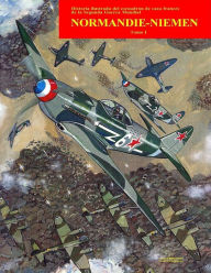Title: Normandie-Niemen Volumen I: Historia ilustrada del famoso escuadrï¿½n de caza francï¿½s en Rusia durante la Segunda Guerra Mundial, Author: Manuel Perales