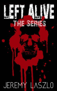 Title: Left Alive: Zombie Series Box Set, Author: Jeremy Laszlo