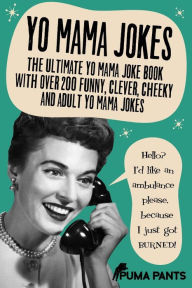 Title: Yo Mama Jokes: The Ultimate Yo Mama Joke Book with Over 200 Funny, Clever, Cheeky and Adult Yo Mama Jokes, Author: Puma Pants
