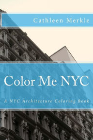 Title: Color Me NYC: A NYC Building Coloring Book, Author: Cathleen Merkle