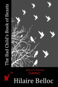 Title: The Bad Child's Book of Beasts, Author: Hilaire Belloc