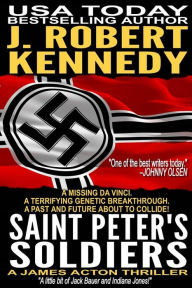Title: Saint Peter's Soldiers: A James Acton Thriller Book #14, Author: J Robert Kennedy